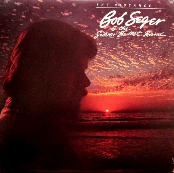 Bob Seger & The Silver Bullet Band* - The Distance