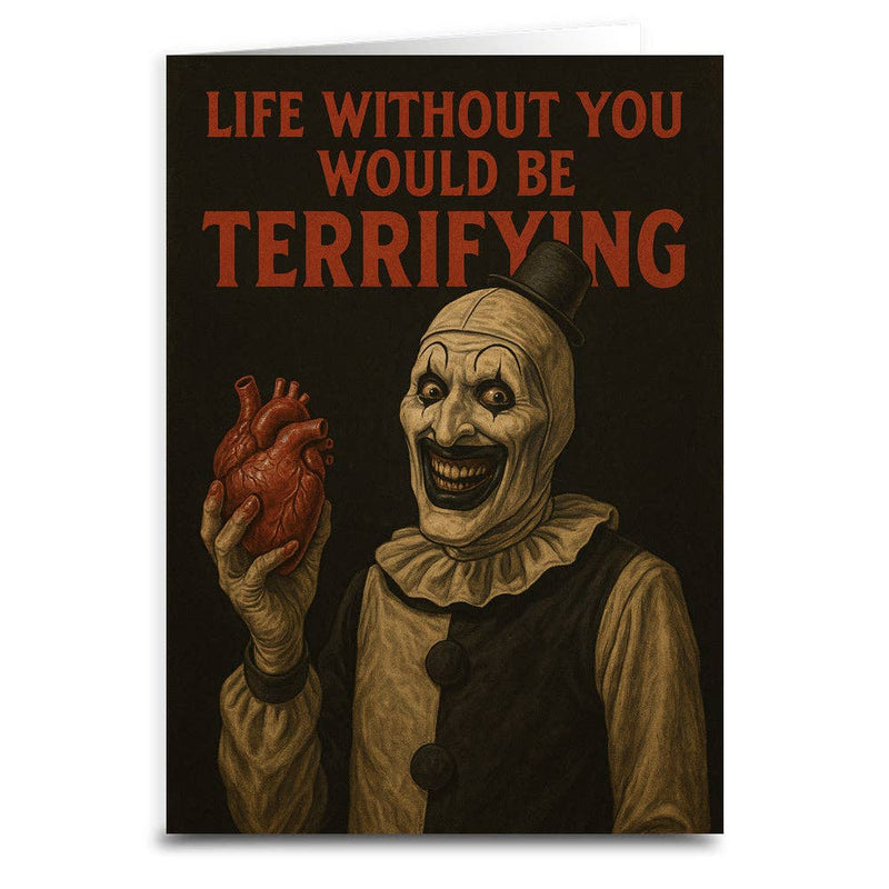 Life Without You would Be Terrifying Greeting Card: Card and Envelope Only