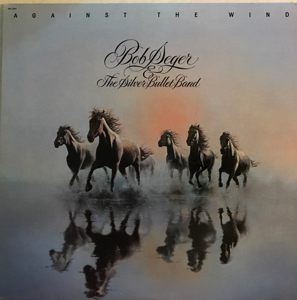 Bob Seger & The Silver Bullet Band* - Against The Wind